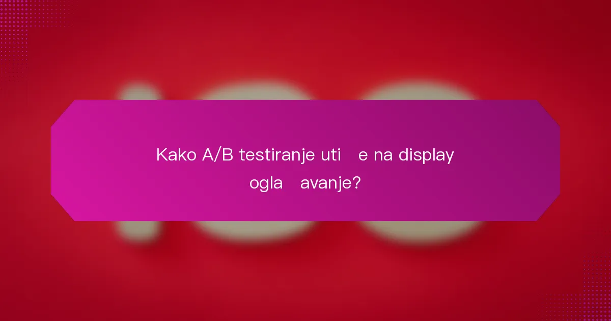 Kako A/B testiranje utiče na display oglašavanje?