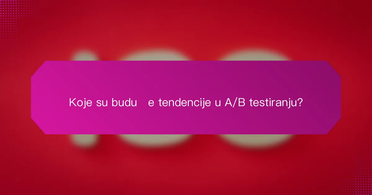 Koje su buduće tendencije u A/B testiranju?