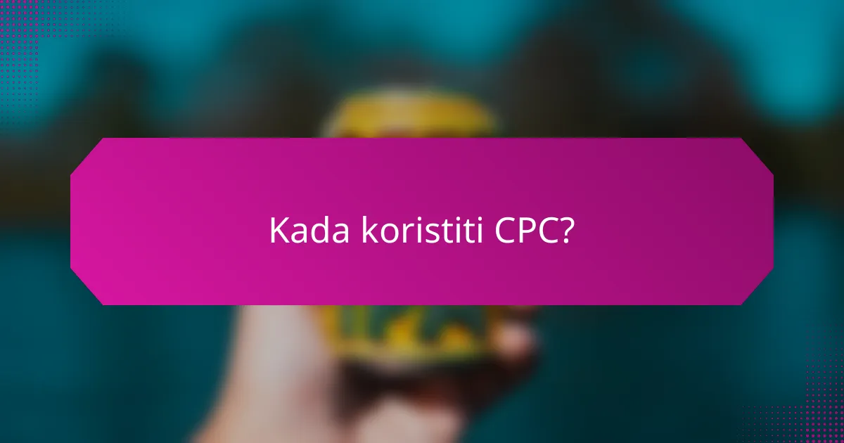 Kada koristiti CPC?