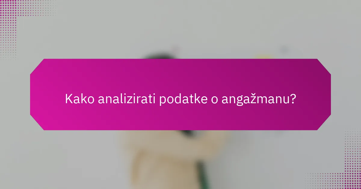 Kako analizirati podatke o angažmanu?