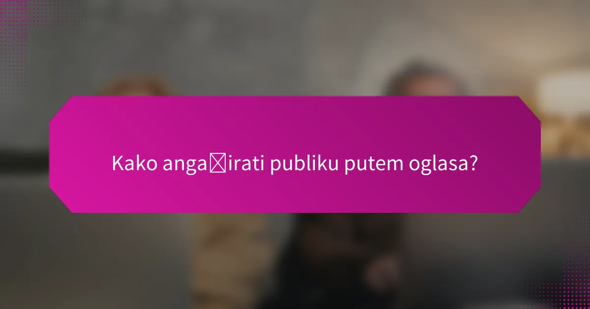 Kako angažirati publiku putem oglasa?
