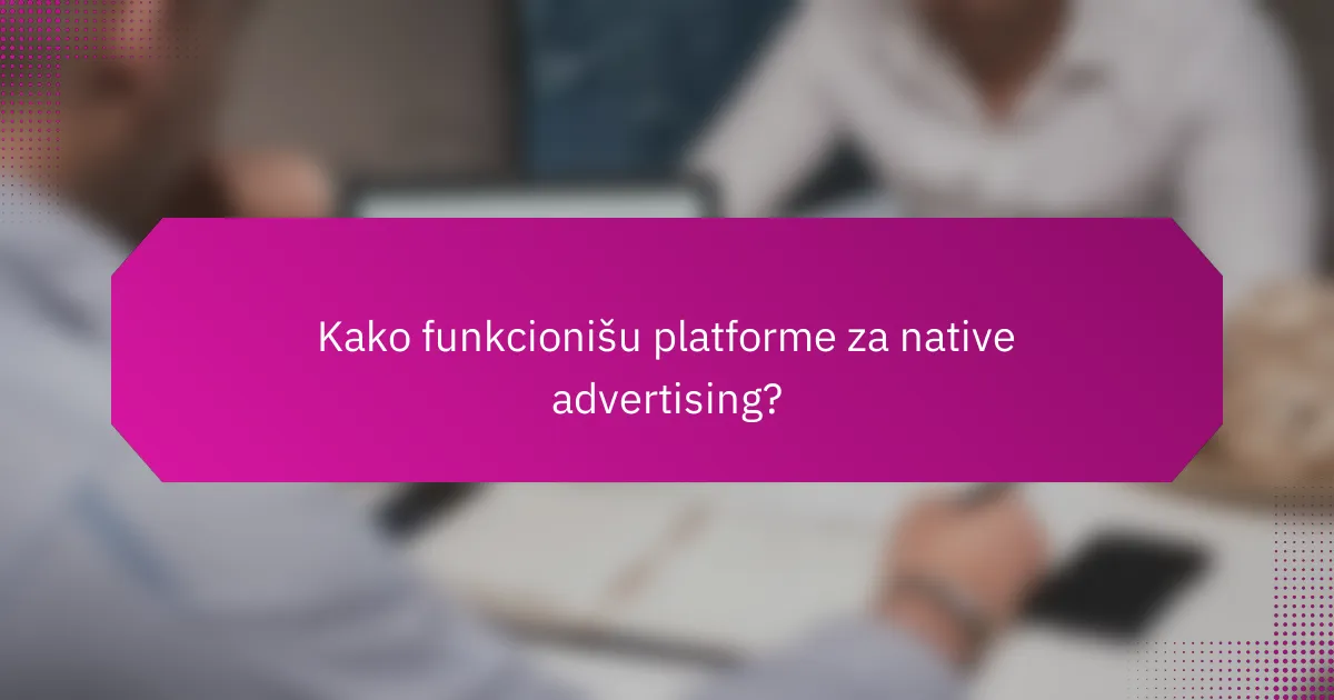 Kako funkcionišu platforme za native advertising?