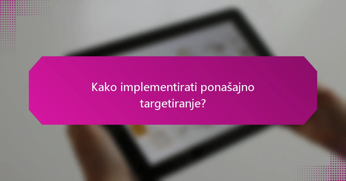 Kako implementirati ponašajno targetiranje?
