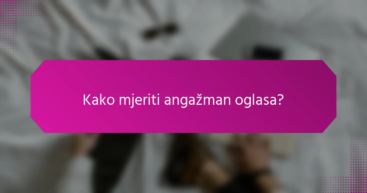 Kako mjeriti angažman oglasa?