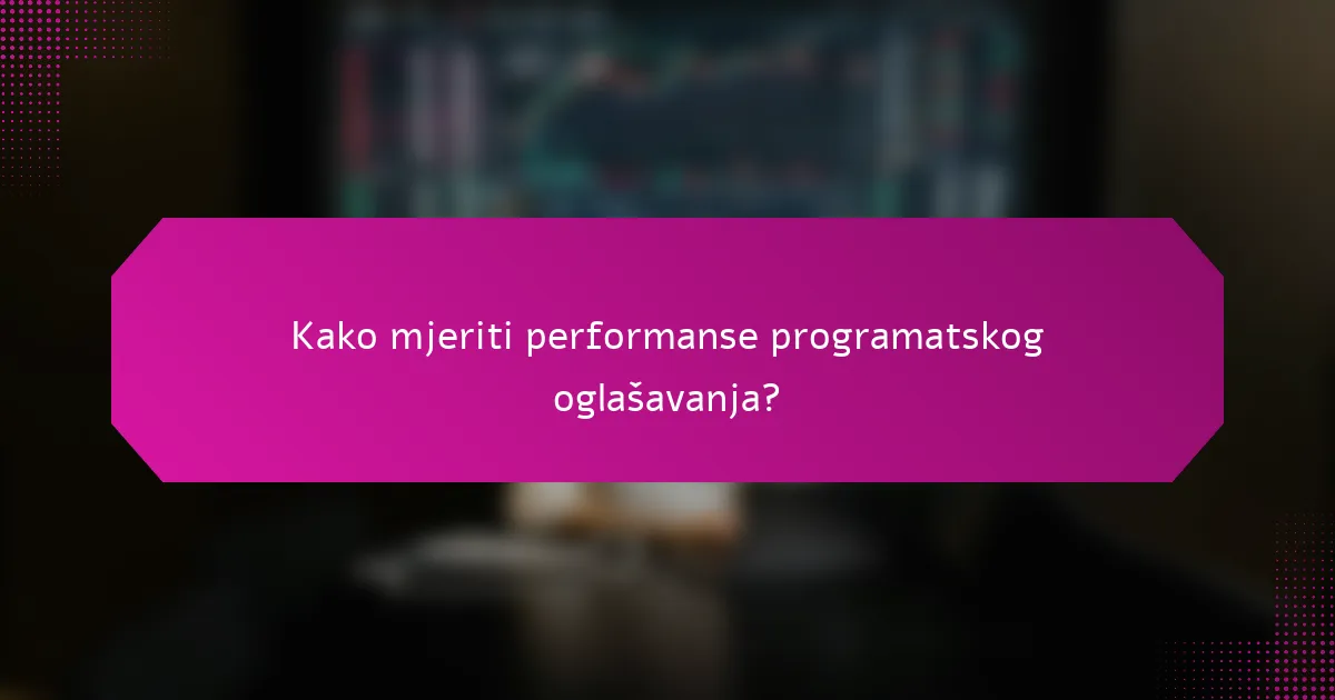 Kako mjeriti performanse programatskog oglašavanja?
