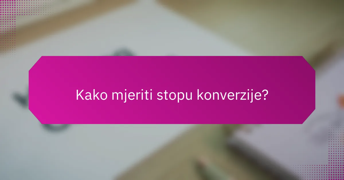 Kako mjeriti stopu konverzije?