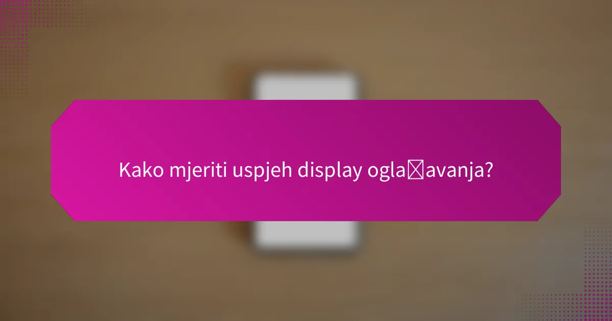 Kako mjeriti uspjeh display oglašavanja?