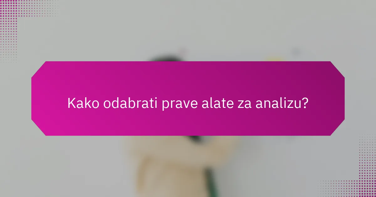 Kako odabrati prave alate za analizu?