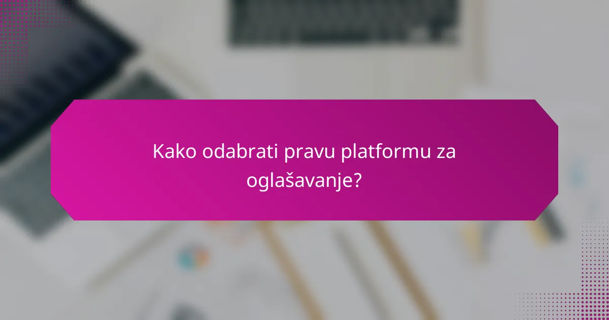 Kako odabrati pravu platformu za oglašavanje?