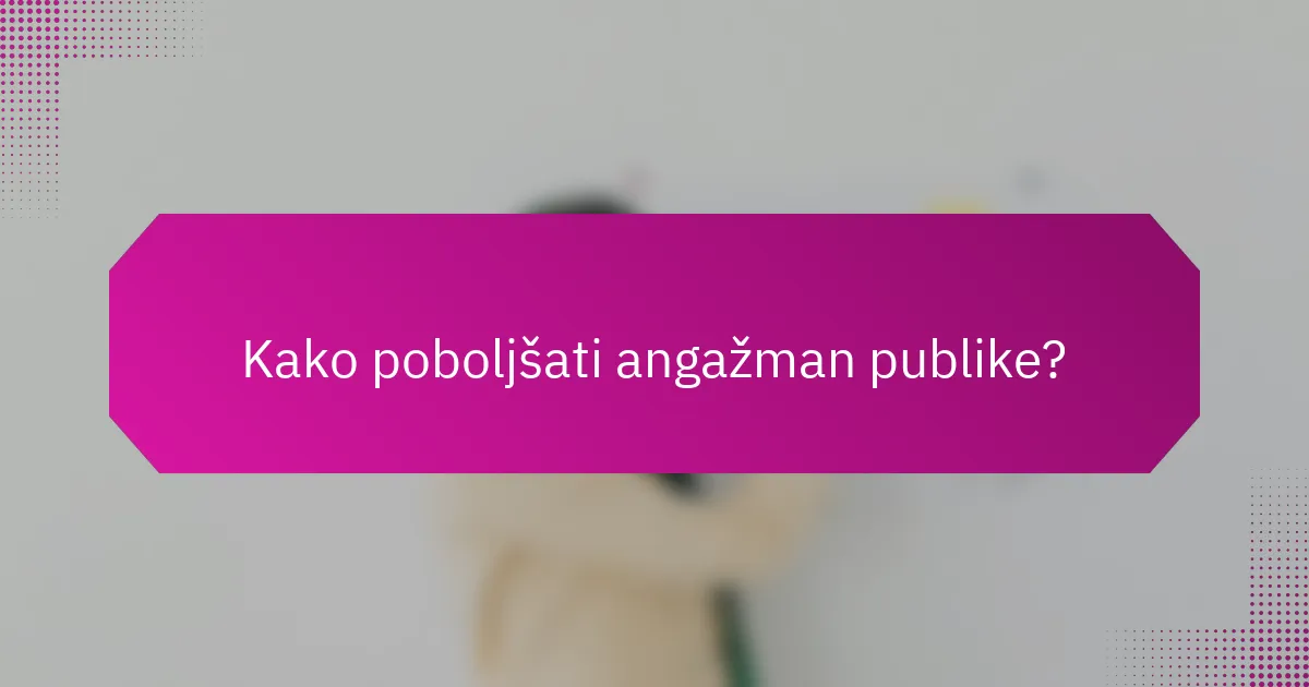 Kako poboljšati angažman publike?