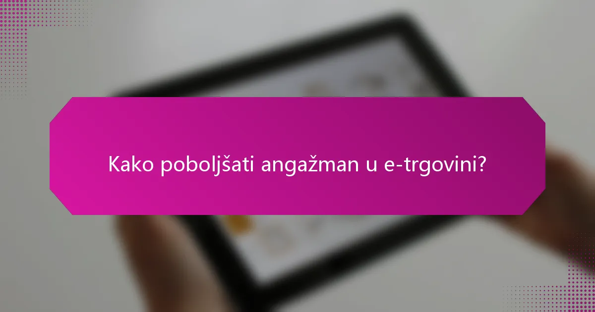 Kako poboljšati angažman u e-trgovini?