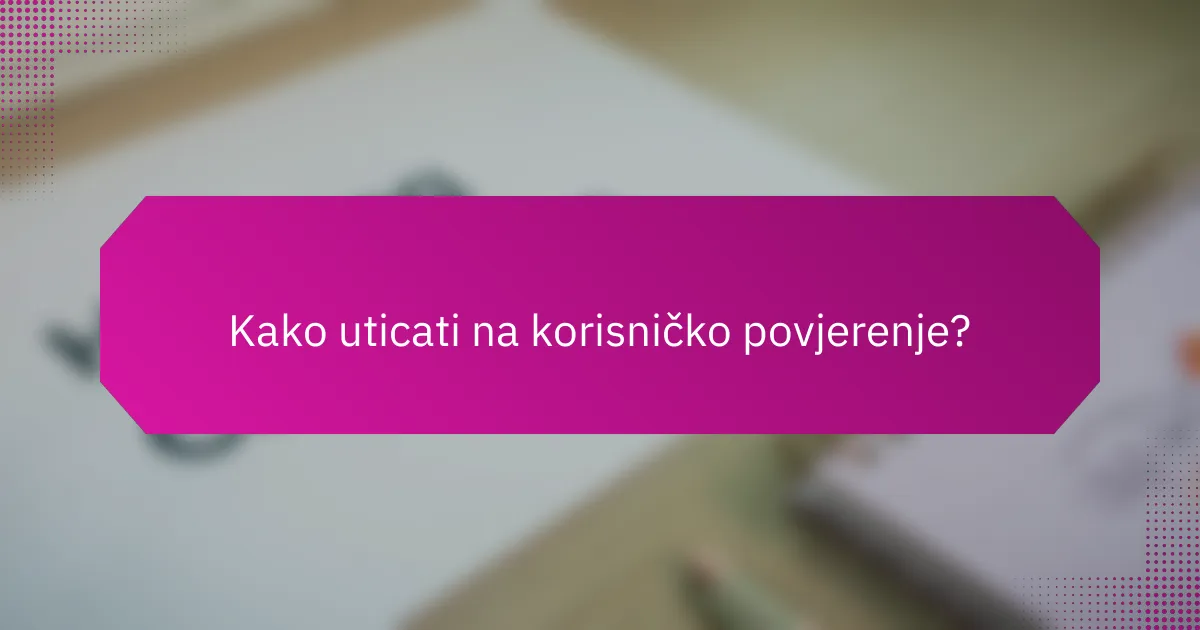 Kako uticati na korisničko povjerenje?