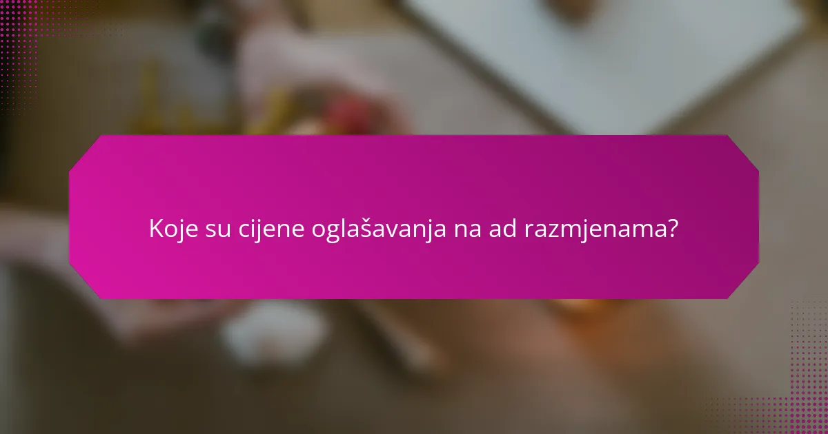 Koje su cijene oglašavanja na ad razmjenama?