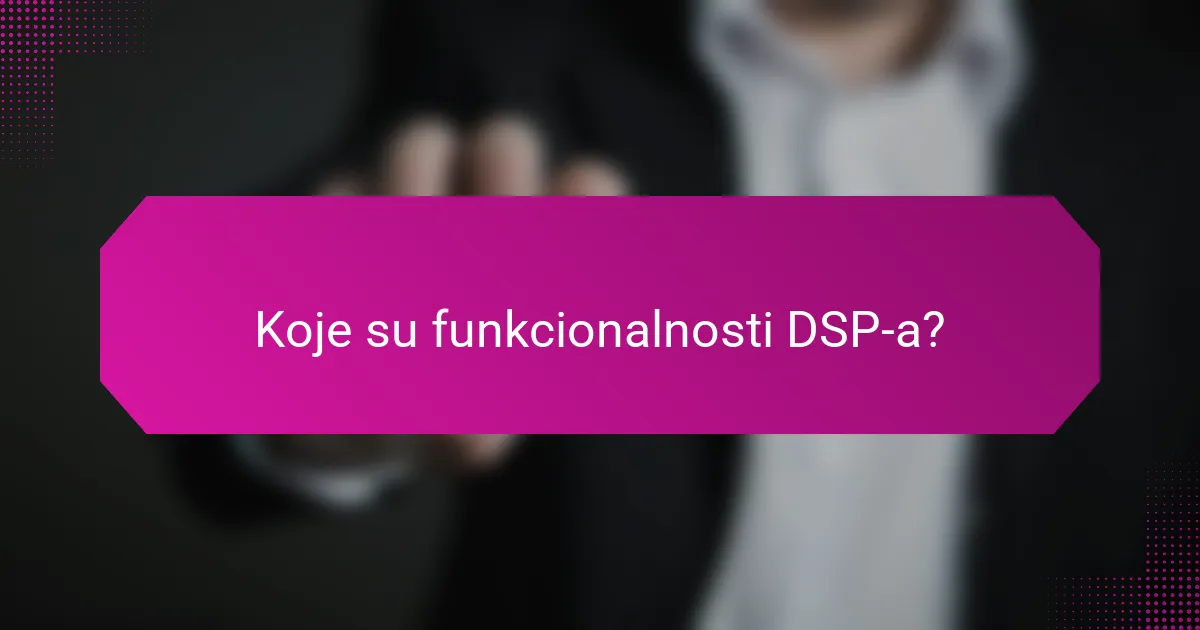 Koje su funkcionalnosti DSP-a?