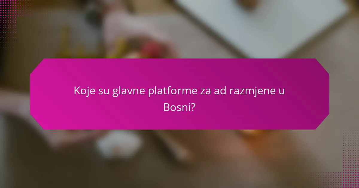 Koje su glavne platforme za ad razmjene u Bosni?