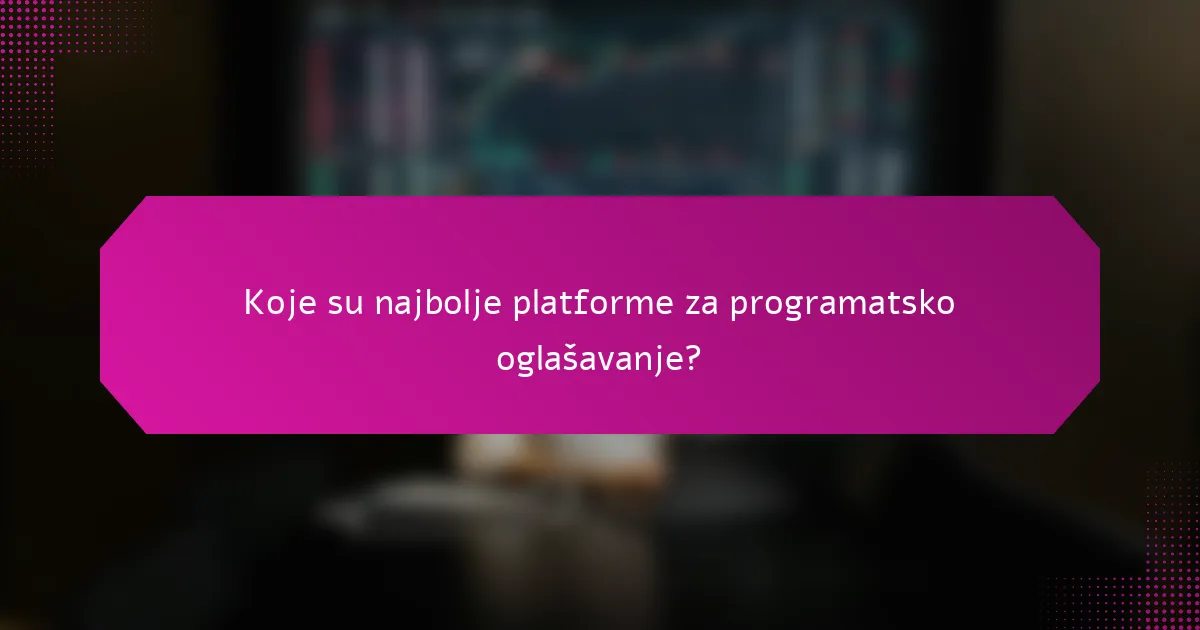 Koje su najbolje platforme za programatsko oglašavanje?