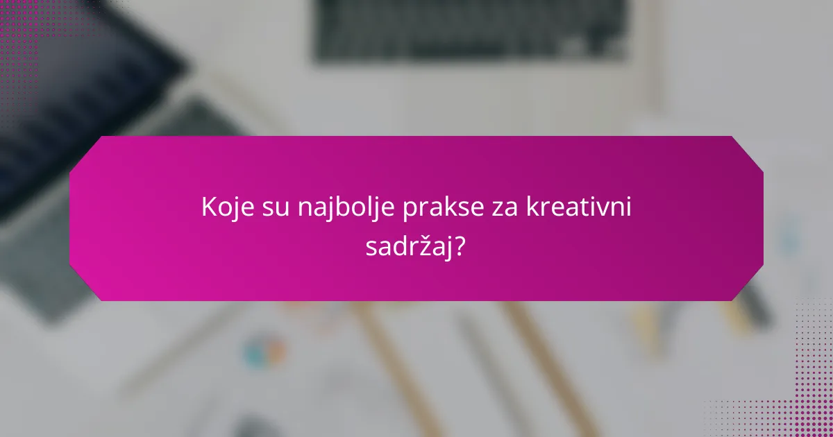 Koje su najbolje prakse za kreativni sadržaj?