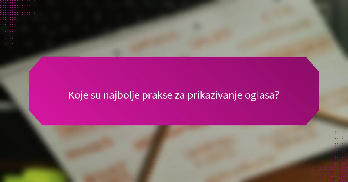 Koje su najbolje prakse za prikazivanje oglasa?