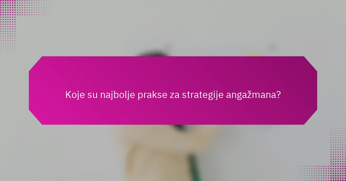 Koje su najbolje prakse za strategije angažmana?