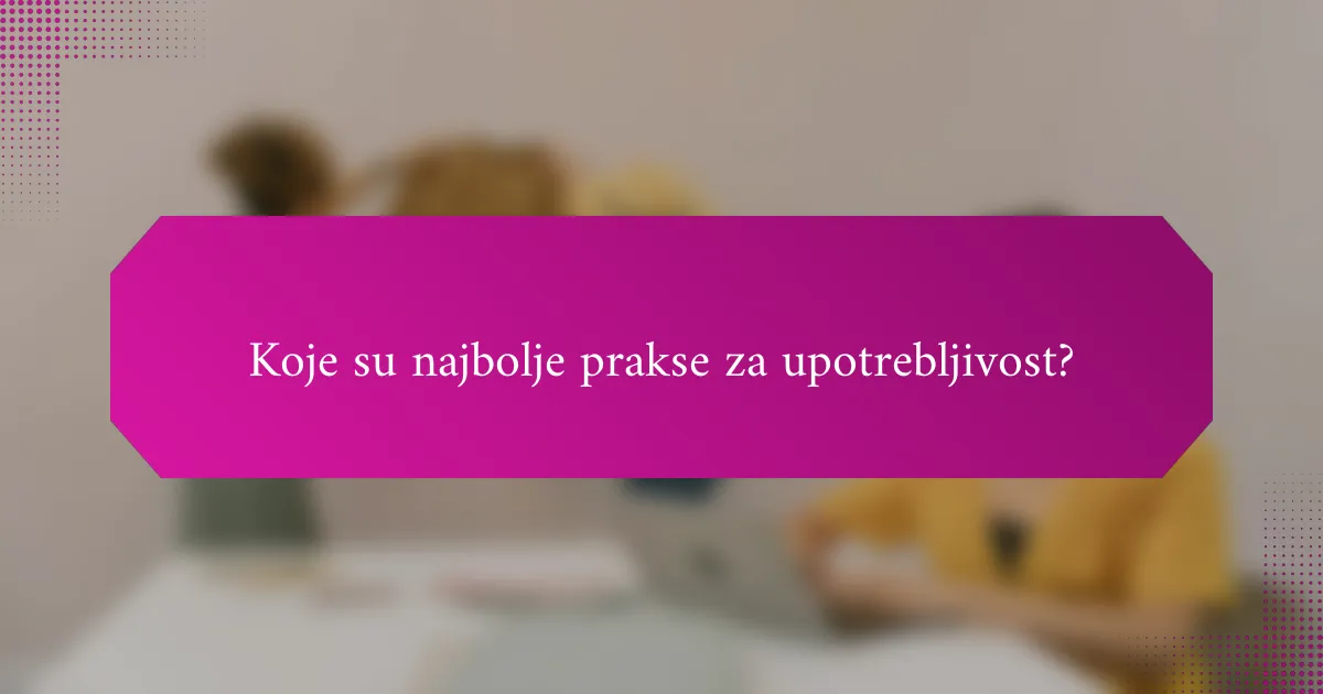 Koje su najbolje prakse za upotrebljivost?