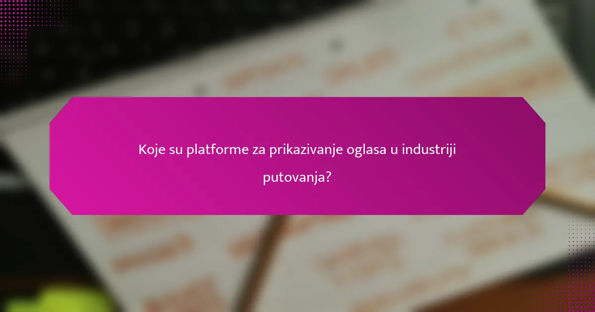 Koje su platforme za prikazivanje oglasa u industriji putovanja?