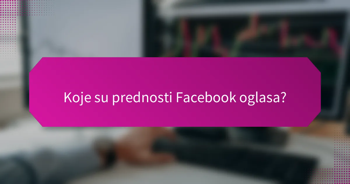 Koje su prednosti Facebook oglasa?