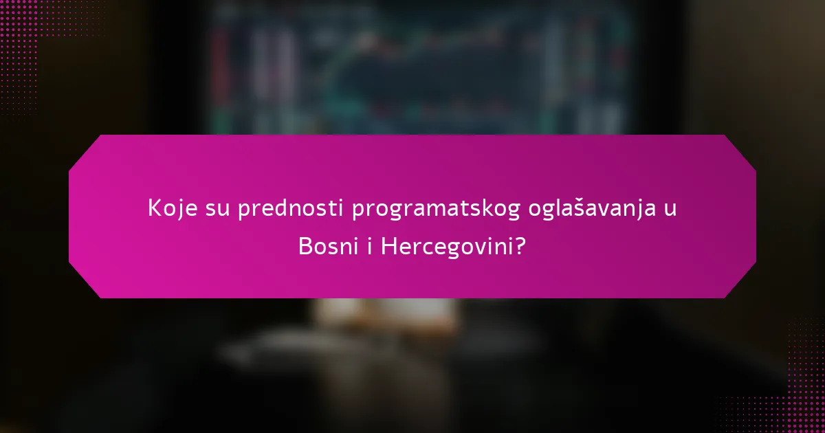 Koje su prednosti programatskog oglašavanja u Bosni i Hercegovini?