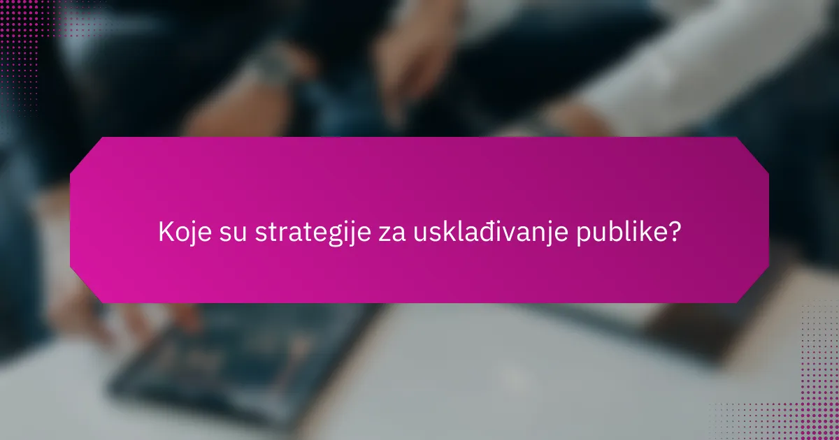 Koje su strategije za usklađivanje publike?