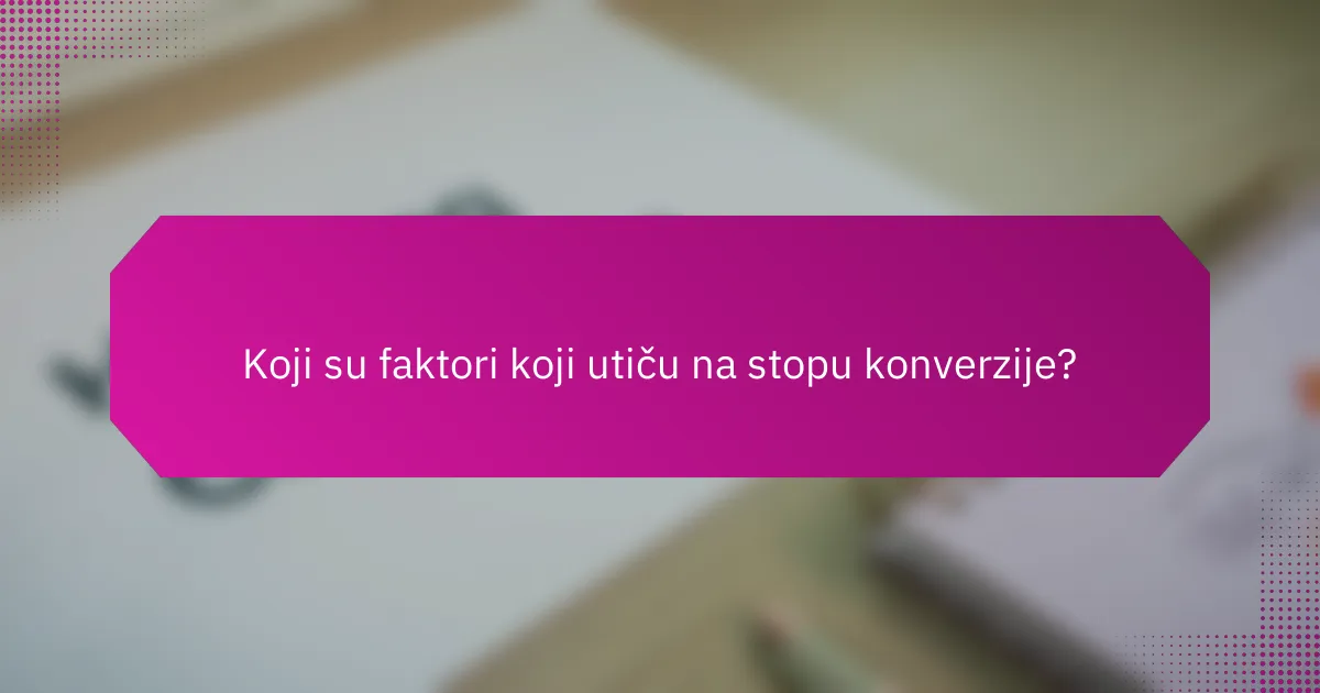 Koji su faktori koji utiču na stopu konverzije?