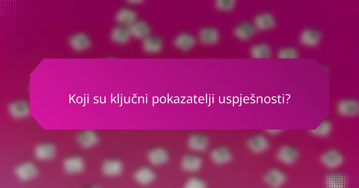 Koji su ključni pokazatelji uspješnosti?
