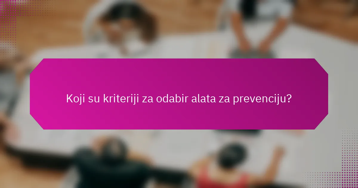 Koji su kriteriji za odabir alata za prevenciju?